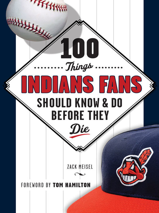 Title details for 100 Things Indians Fans Should Know & Do Before They Die by Zack Meisel - Available